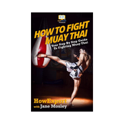 Book cover of 'How to Fight Muay Thai' with a person kicking a boxing bag.