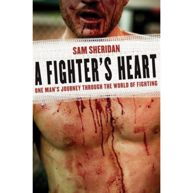 A FIGHTER'S HEART: ONE MAN'S JOURNEY THROUGH THE WORLD OF FIGHTING
